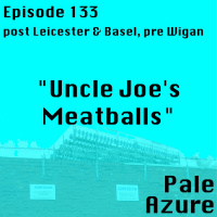 Episode 133: post Leicester  Basel, pre Wigan Uncle Joes Meatballs