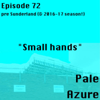 Episode 72: pre Sunderland ( 2016-17 season!) Small hands
