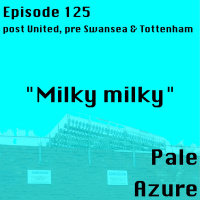 Episode 125: post United, pre Swansea and Tottenham Milky milky
