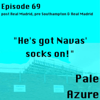 Episode 69: post Real Madrid, pre Southampton  Real Madrid Hes got Navas socks on!