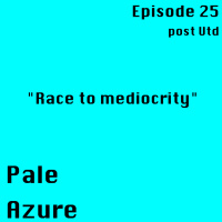 Episode 25: post Utd Race to mediocrity