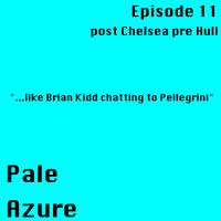 Episode 11: post Chelsea pre Hull ...like Brian Kidd chatting to Pellegrini