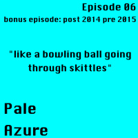 Episode 6: post 2014 pre 2015 end of year bonus episode like a bowling ball through skittles