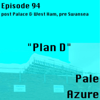 Episode 94: post Palace  West Ham, pre Swansea Plan D