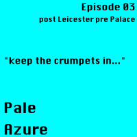 Episode 3: post Leicester pre Palace keep the crumpets in...