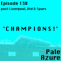 Episode 138: post Liverpool, United  Spurs C H A M P I O N S !