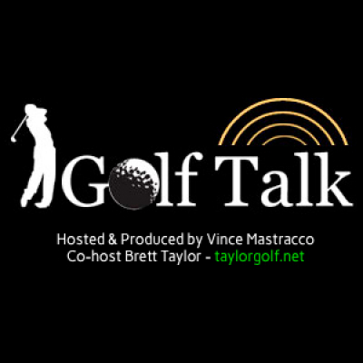 Golf Talk Radio With Vince Mastracco and Brett Taylor