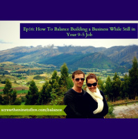 [EP 16] How To Balance Building a Business While Still in Your 9-5 Job