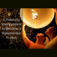 [EP 41] 5 Riotously Rad Reasons to Become a Webpreneur in 2015