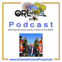 Orlando Fun and Food Podcast Episode 4 with Special Guest Scotty 2 Hotty
