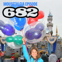 Ep. 682: A Mousetalgia Disneyland trip report