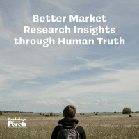 Better Market Research Insights through Human Truth
