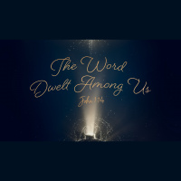The Word Dwelt Among Us