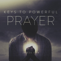 Keys to Powerful Prayer - Part 1 - 2024-01-07