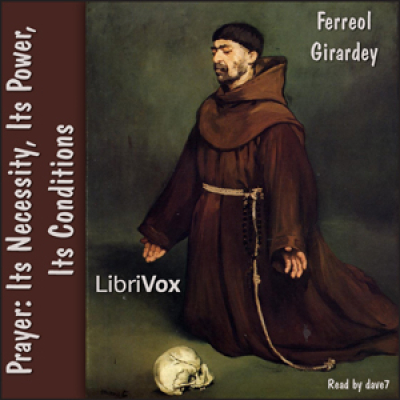 Prayer: Its Necessity, Its Power, Its Conditions by GIRARDEY, Ferreol