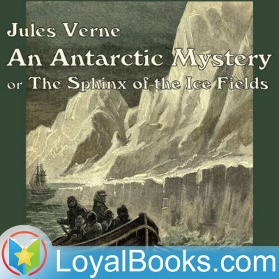 An Antarctic Mystery Or The Sphinx Of The Ice Fields By Jules Verne