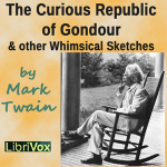 Curious Republic of Gondour and Other Whimsical Sketches, The by TWAIN, Mark