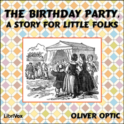 Birthday Party, A Story for Little Folks, The by ADAMS, William Taylor