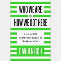 David Reich At Length: Who We Are and How We Got Here