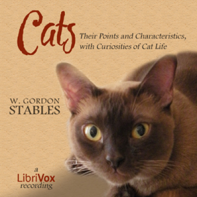Cats: Their Points and Characteristics, with Curiosities of Cat Life, and a Chapter on Feline Ailme...