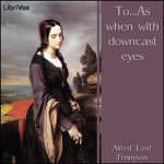 To...As when with downcast eyes by TENNYSON, Alfred, Lord