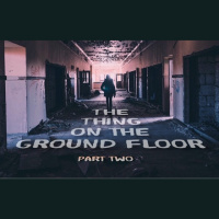 The Thing on the Ground Floor Part Two
