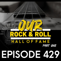 Our Rock  Roll Hall of Fame Part One - Ep429