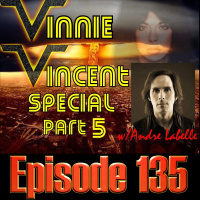 Vinnie Vincent Special pt 5 - Andre Labelle (Ep 135)