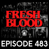 Fresh Blood July 2022 - Ep483