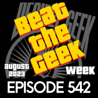Beat the Geek Week - Ep542