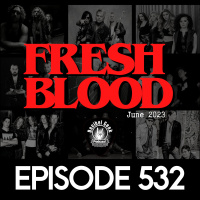 Fresh Blood June 2023 - Ep532