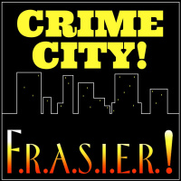 15 Crime City! Episode 15- F.R.A.S.I.E.R.!