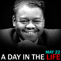 Fats Domino Cancelled: A Day in the Life for May 22