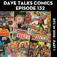 DTC 132 - Dave Talks Comics in 2016 - Part 1