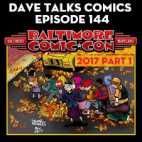 DTC 144 - Baltimore Comic Con 2017 - Part 1