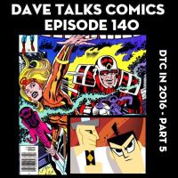 DTC 140 - Dave Talks Comics in 2016 - Part 5