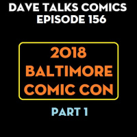 DTC 156 - Baltimore Comic Con 2018 - Part 1