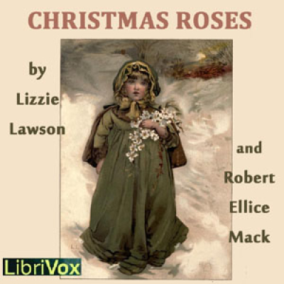 Christmas Roses by LAWSON, Lizzie and MACK, Robert Ellice