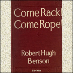 Come Rack! Come Rope! by BENSON, Robert Hugh