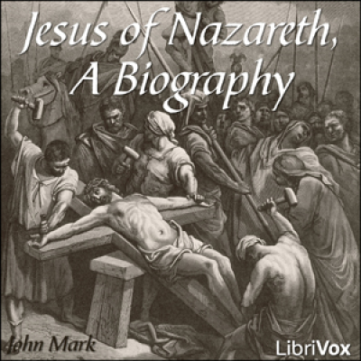 Jesus of Nazareth, A Biography by JOHN MARK