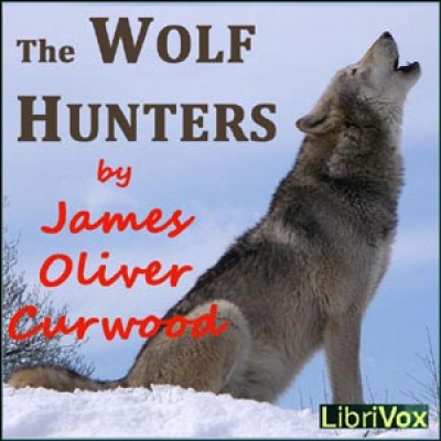 Wolf Hunters, The by CURWOOD, James Oliver