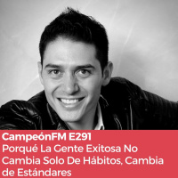 Episodio 292. Porqué La Gente Exitosa No Solo Cambia De Hábitos, Cambia De Estándares.