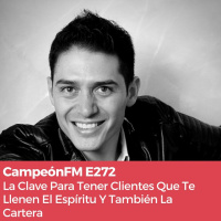 Episodio 272 La Clave Para Tener Clientes Que Te Llenen El Espiritu Y También La Cartera