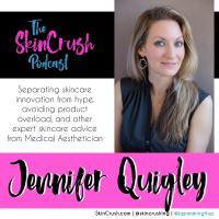 E16: Separating Skincare Innovation from Hype, Avoiding Product Overload, and Other Expert Skincare Advice from Medical Aesthetician, Jennifer Quigley
