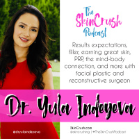 Results Expectations, Filler, Earning Great Skin, PRP, the Mind-Body Connection, and more with Facial Plastic  Reconstructive Surgeon, Dr. Yula Indeyeva