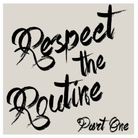 Respect the Routine, Part One
