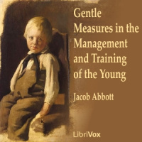 Gentle Measures in the Management and Training of the Young by ABBOTT, Jacob