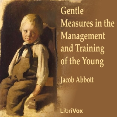 Gentle Measures in the Management and Training of the Young by ABBOTT, Jacob