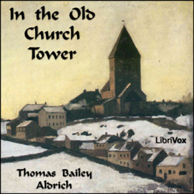 In the Old Church Tower by ALDRICH, Thomas Bailey