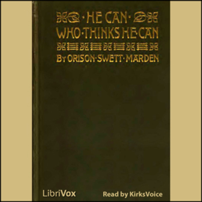 He Can Who Thinks He Can by MARDEN, Orison Swett